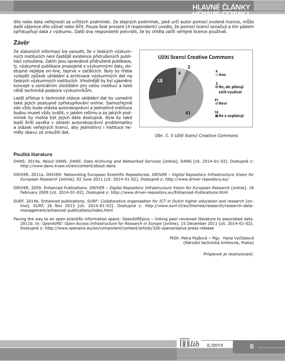 Závěr Ze získaných informací lze usoudit, že v českých výzkumných institucích není častější existence přidružených publikací vyloučena. Zatím jsou opravdové přidružené publikace, tj.