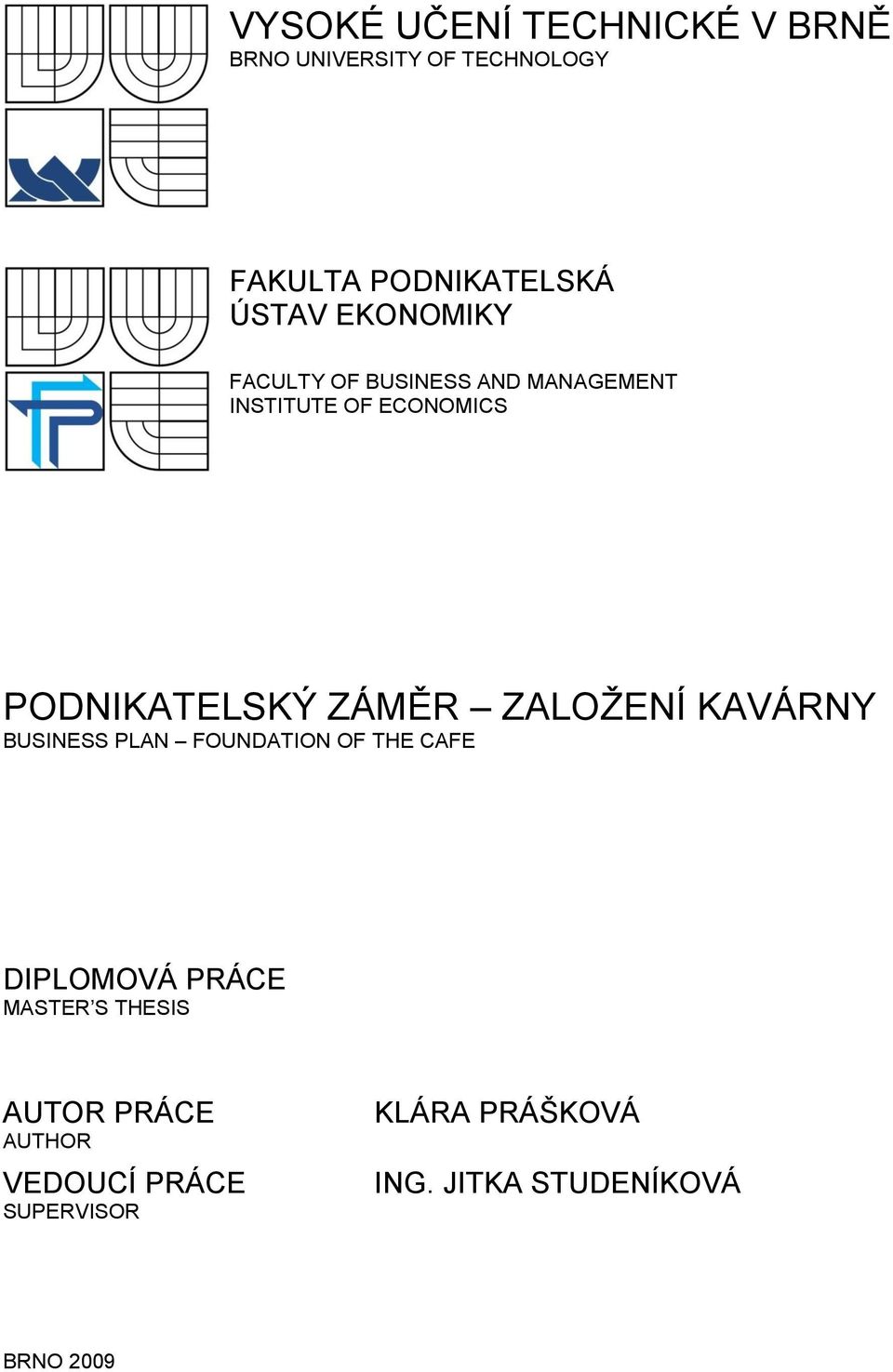 ZALOŽENÍ KAVÁRNY BUSINESS PLAN FOUNDATION OF THE CAFE DIPLOMOVÁ PRÁCE MASTER S THESIS