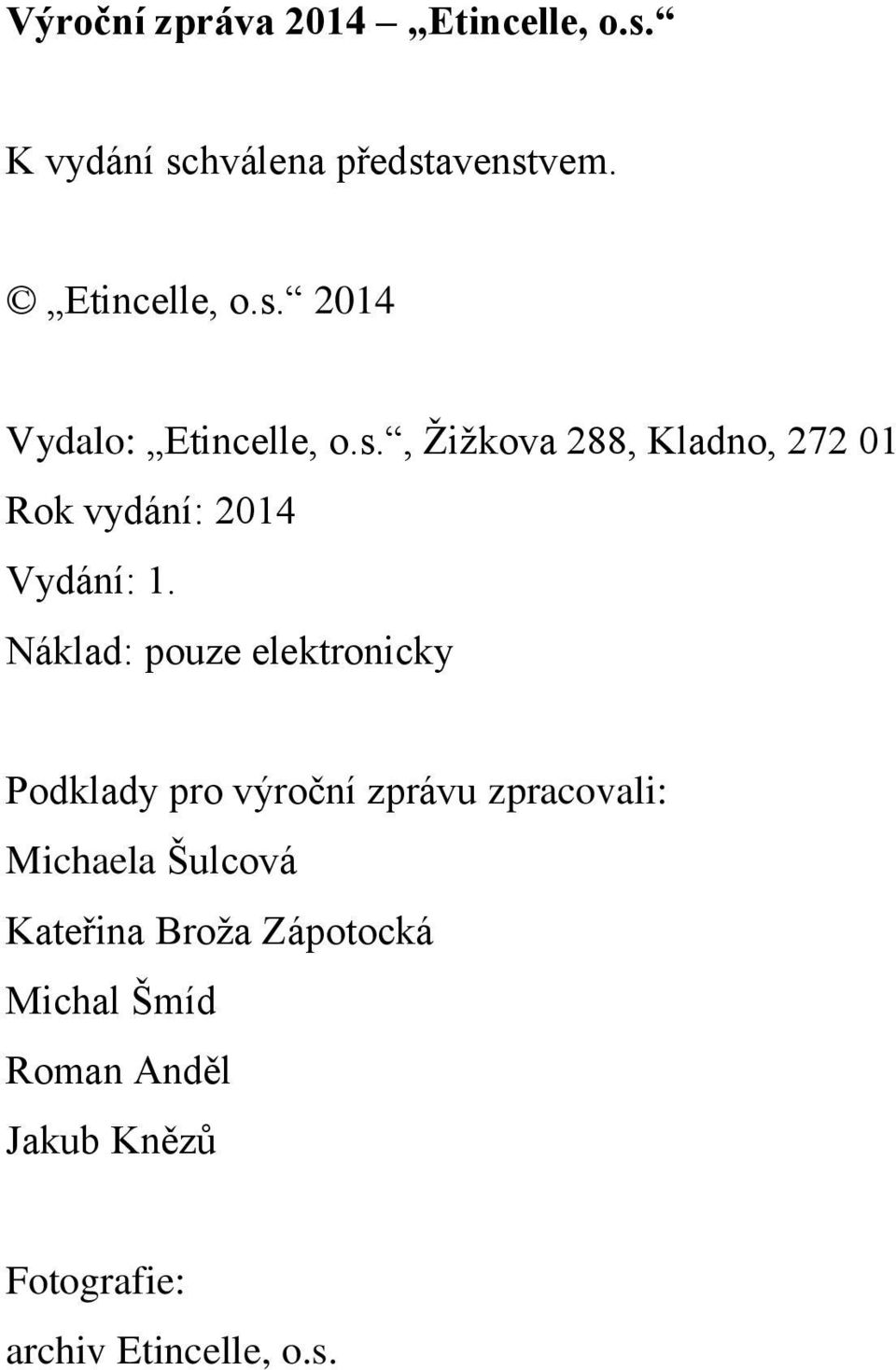 Náklad: pouze elektronicky Podklady pro výroční zprávu zpracovali: Michaela Šulcová