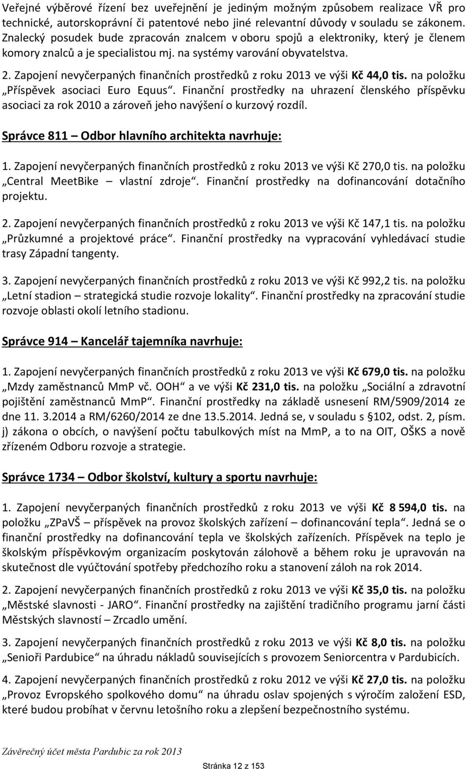 Zapojení nevyčerpaných finančních prostředků z roku 2013 ve výši Kč 44,0 tis. na položku Příspěvek asociaci Euro Equus.