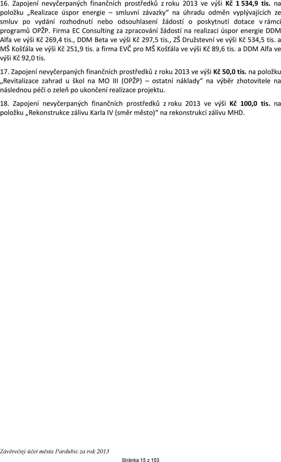 Firma EC Consulting za zpracování žádostí na realizaci úspor energie DDM Alfa ve výši Kč 269,4 tis., DDM Beta ve výši Kč 297,5 tis., ZŠ Družstevní ve výši Kč 534,5 tis.