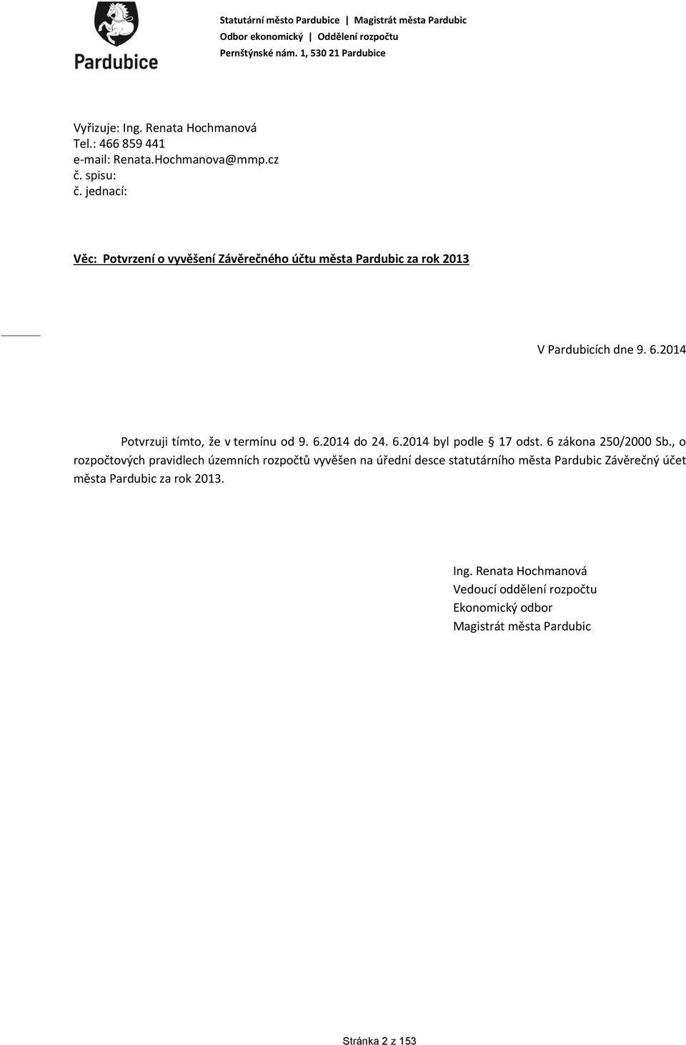 2014 Potvrzuji tímto, že v termínu od 9. 6.2014 do 24. 6.2014 byl podle 17 odst. 6 zákona 250/2000 Sb.