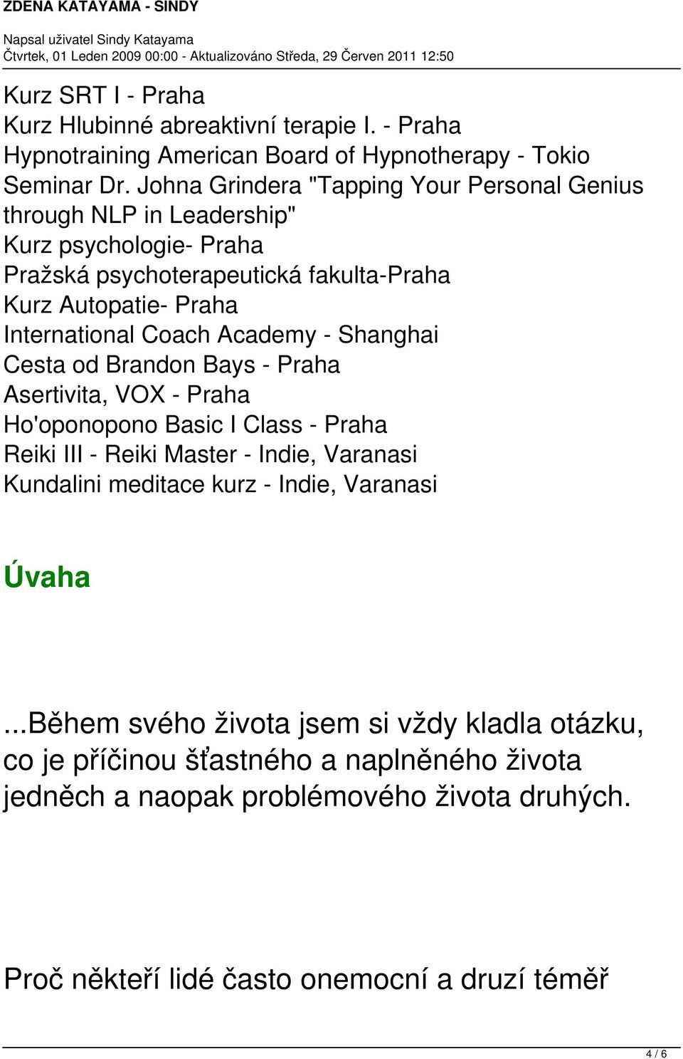 Coach Academy - Shanghai Cesta od Brandon Bays - Praha Asertivita, VOX - Praha Ho'oponopono Basic I Class - Praha Reiki III - Reiki Master - Indie, Varanasi Kundalini