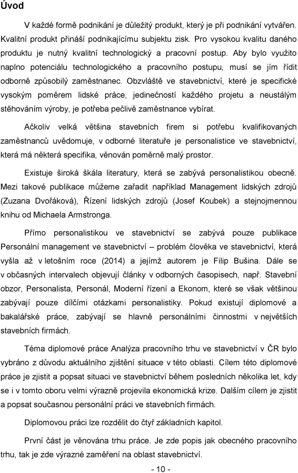 Aby bylo využito naplno potenciálu technologického a pracovního postupu, musí se jím řídit odborně způsobilý zaměstnanec.