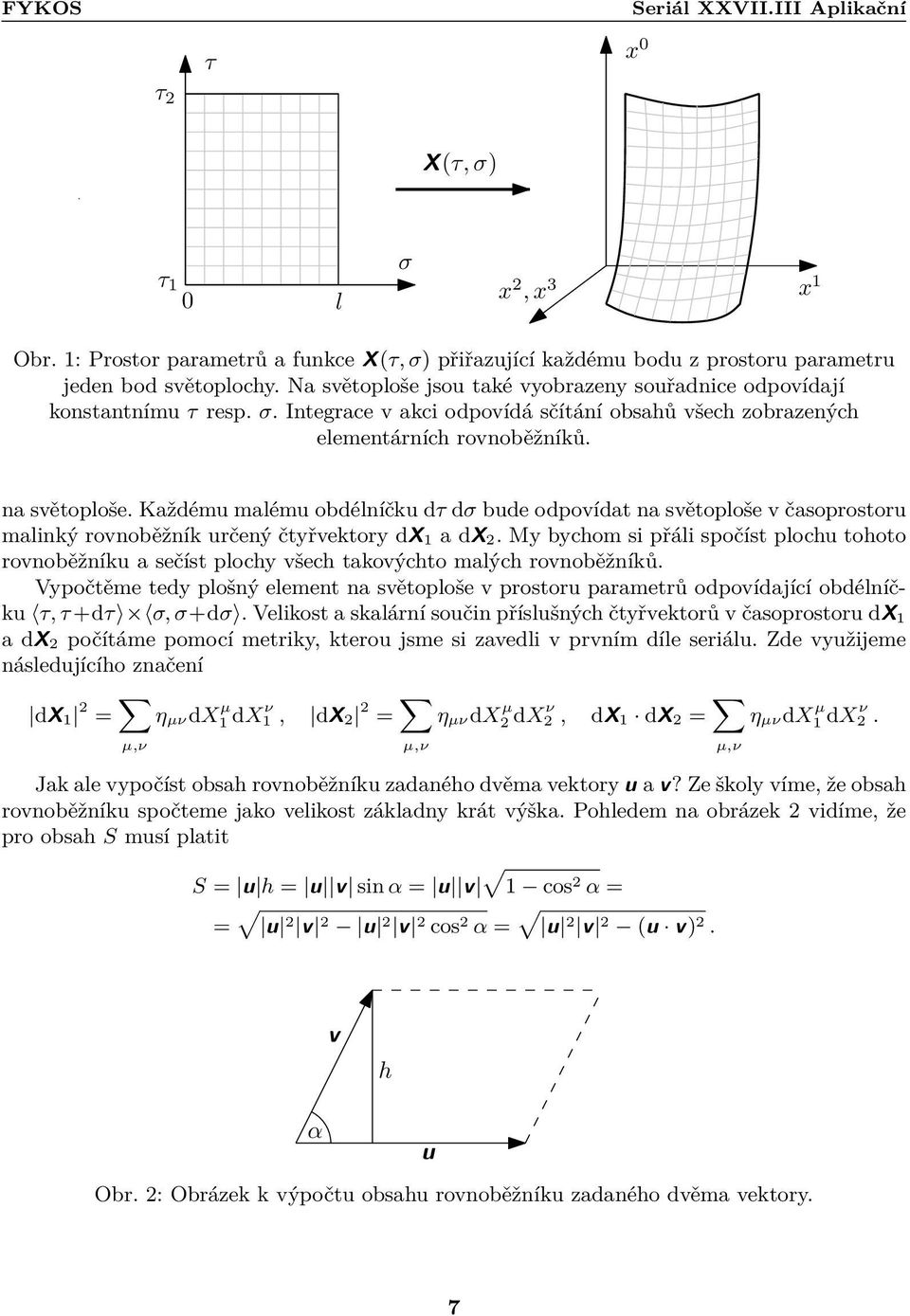 Kždému mlému obdélníčku dσ bude odpovídt n světoploše v čsoprostoru mlinký rovnoběžník určený čtyřvektory dx 1 dx.