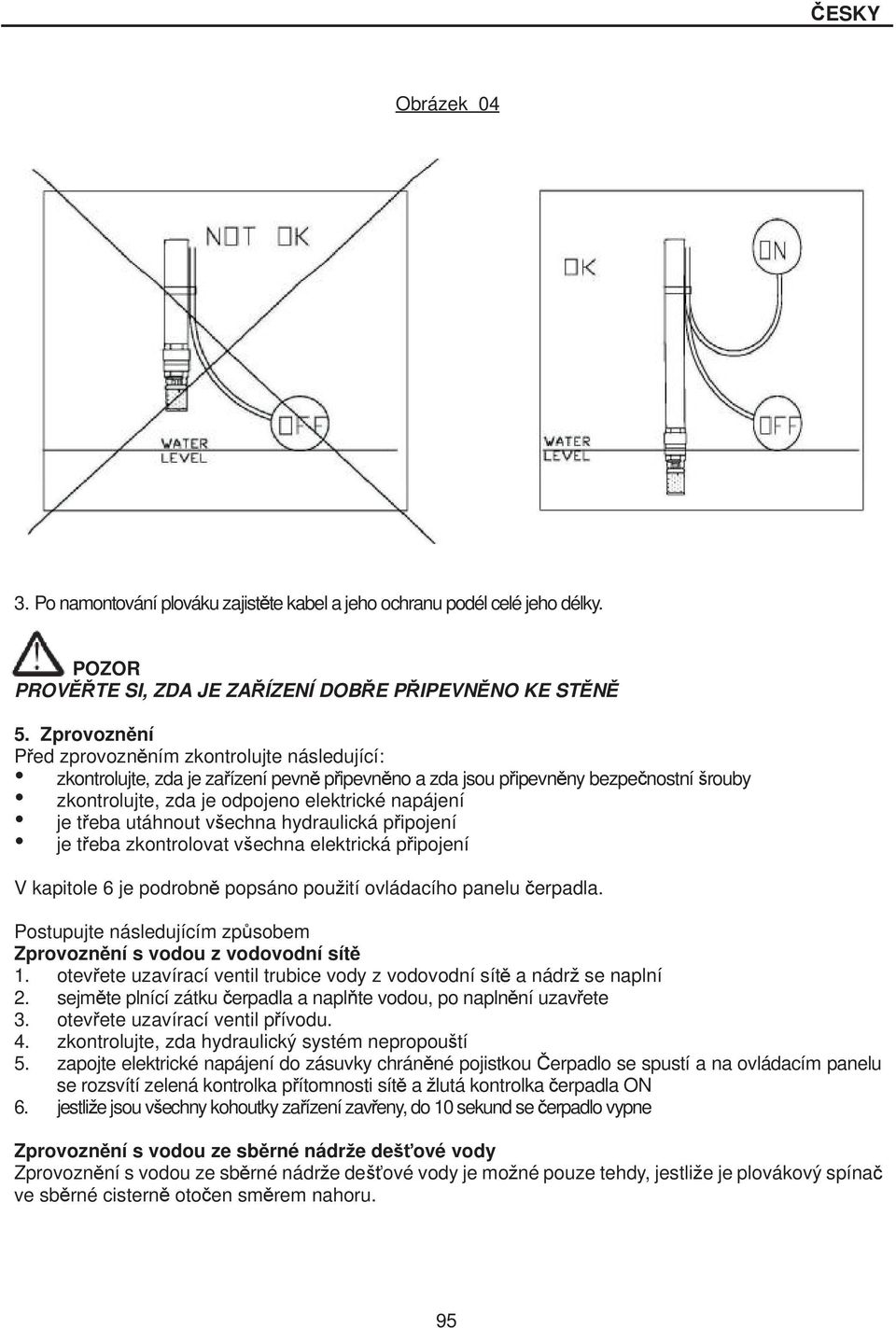 eba utáhnout vechna hydraulická p ipojení je t eba zkontrolovat vechna elektrická p ipojení V kapitole 6 je podrobn popsáno pouití ovládacího panelu erpadla.