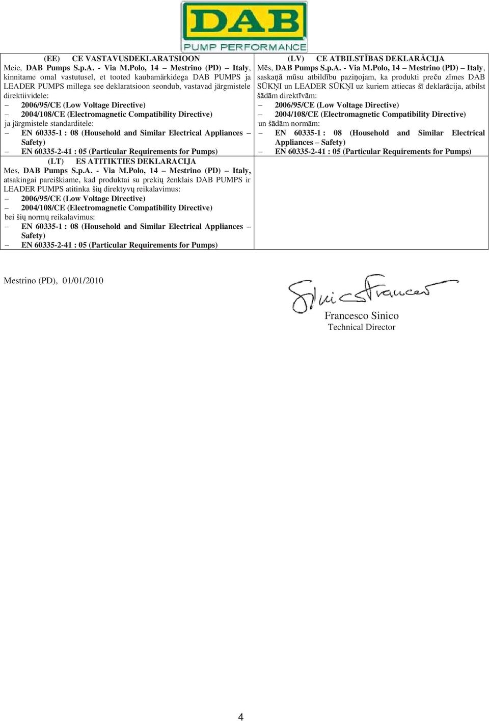 standarditele: EN 60335-1 : 08 (Household and Similar Electrical Appliances (LT) ES ATITIKTIES DEKLARACIJA Mes, DAB Pumps S.p.A. - Via M.