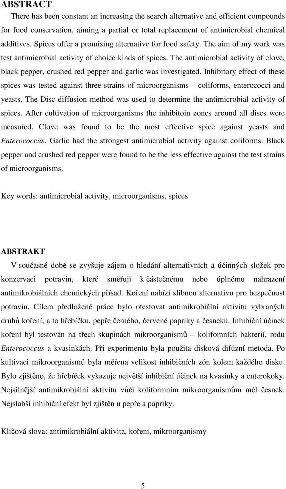 The antimicrobial activity of clove, black pepper, crushed red pepper and garlic was investigated.