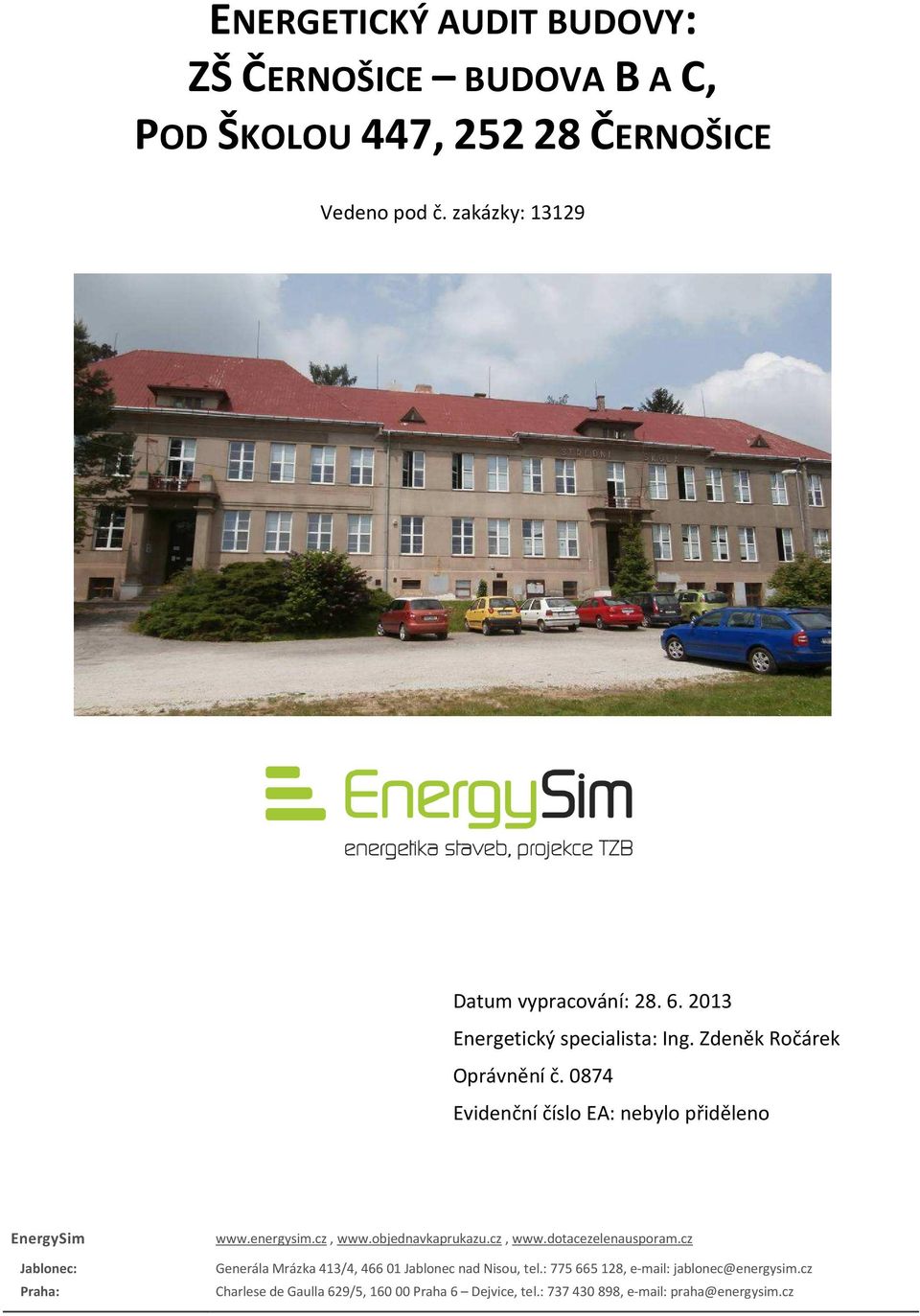 0874 Evidenční číslo EA: nebylo přiděleno EnergySim Jablonec: Praha: www.energysim.cz, www.objednavkaprukazu.cz, www.dotacezelenausporam.