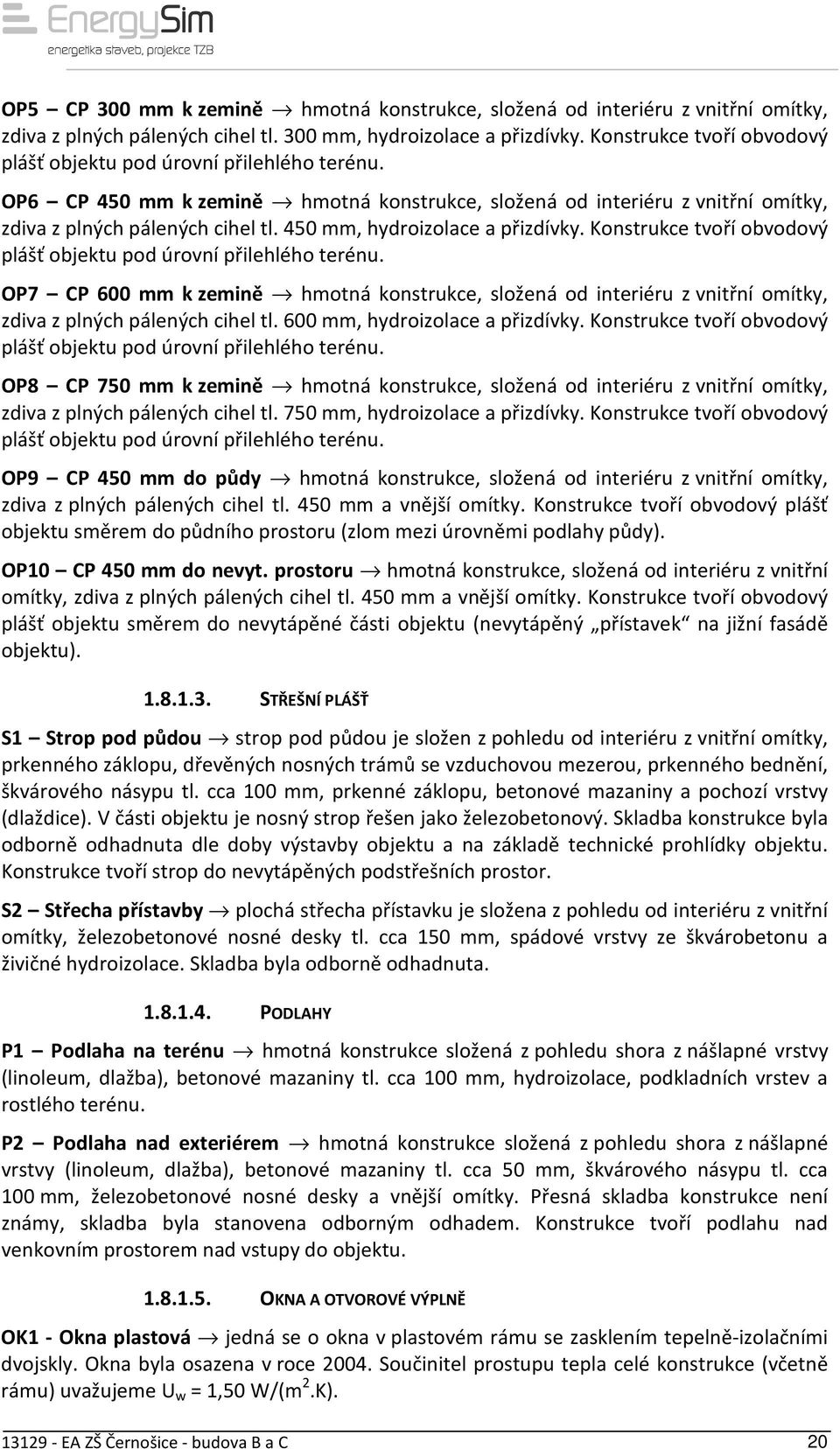 450 mm, hydroizolace a přizdívky. Konstrukce tvoří obvodový plášť objektu pod úrovní přilehlého terénu.