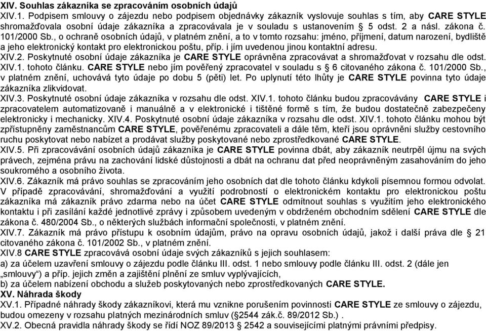 zákona č. 101/2000 Sb., o ochraně osobních údajů, v platném znění, a to v tomto rozsahu: jméno, příjmení, datum narození, bydliště a jeho elektronický kontakt pro elektronickou poštu, příp.