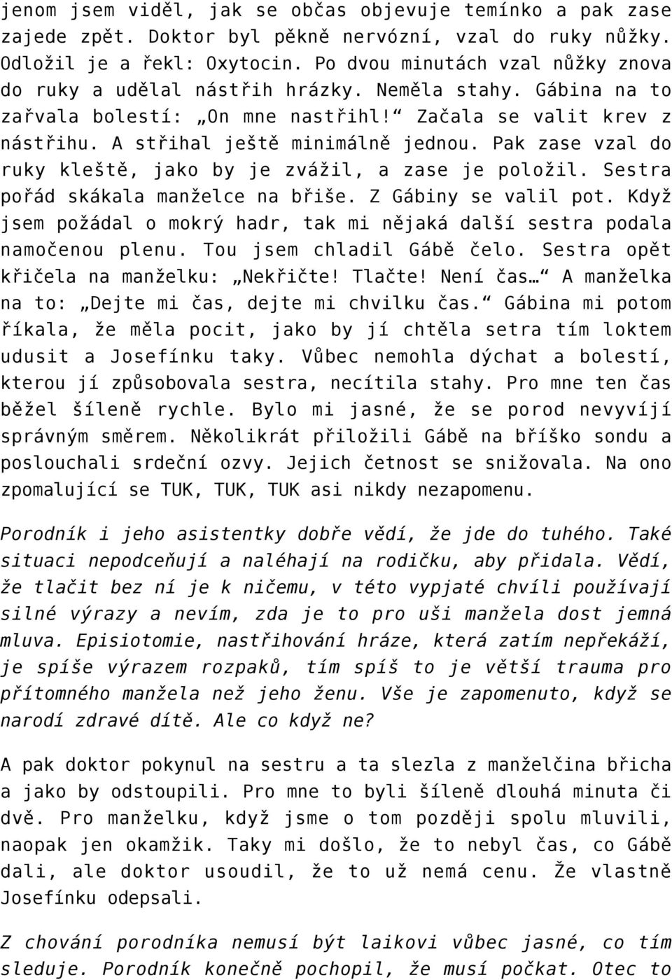 Pak zase vzal do ruky kleště, jako by je zvážil, a zase je položil. Sestra pořád skákala manželce na břiše. Z Gábiny se valil pot.