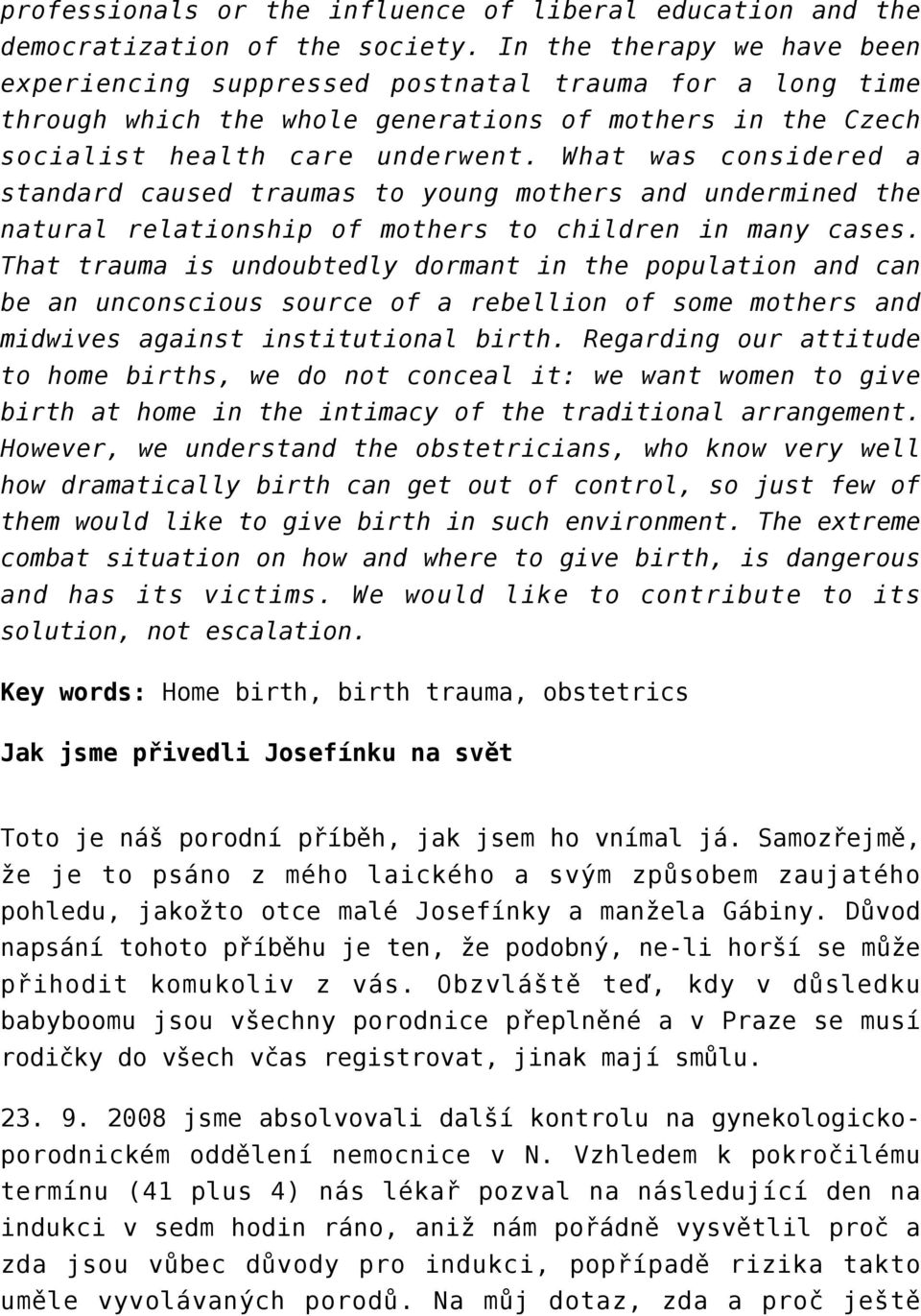 What was considered a standard caused traumas to young mothers and undermined the natural relationship of mothers to children in many cases.