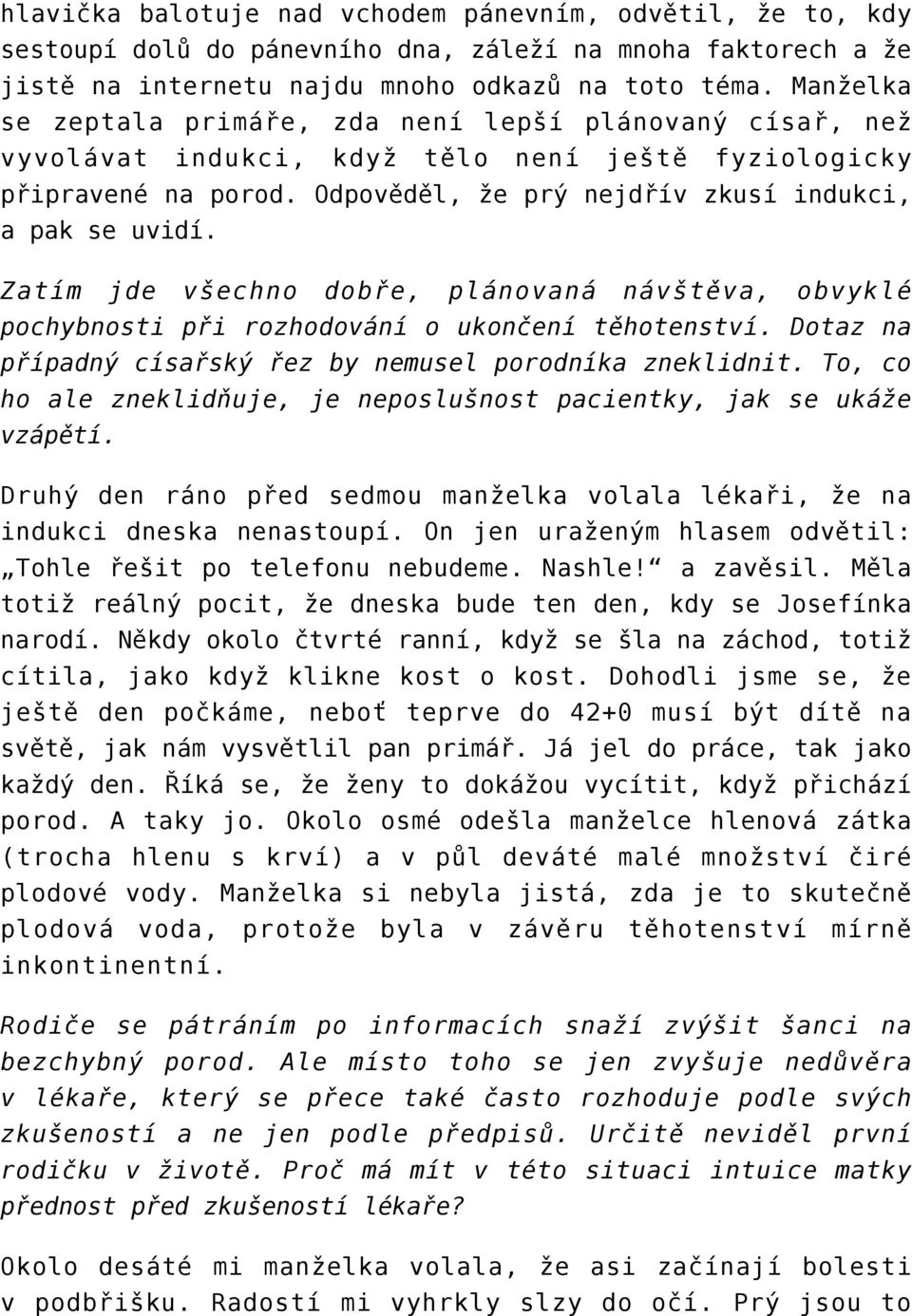 Zatím jde všechno dobře, plánovaná návštěva, obvyklé pochybnosti při rozhodování o ukončení těhotenství. Dotaz na případný císařský řez by nemusel porodníka zneklidnit.