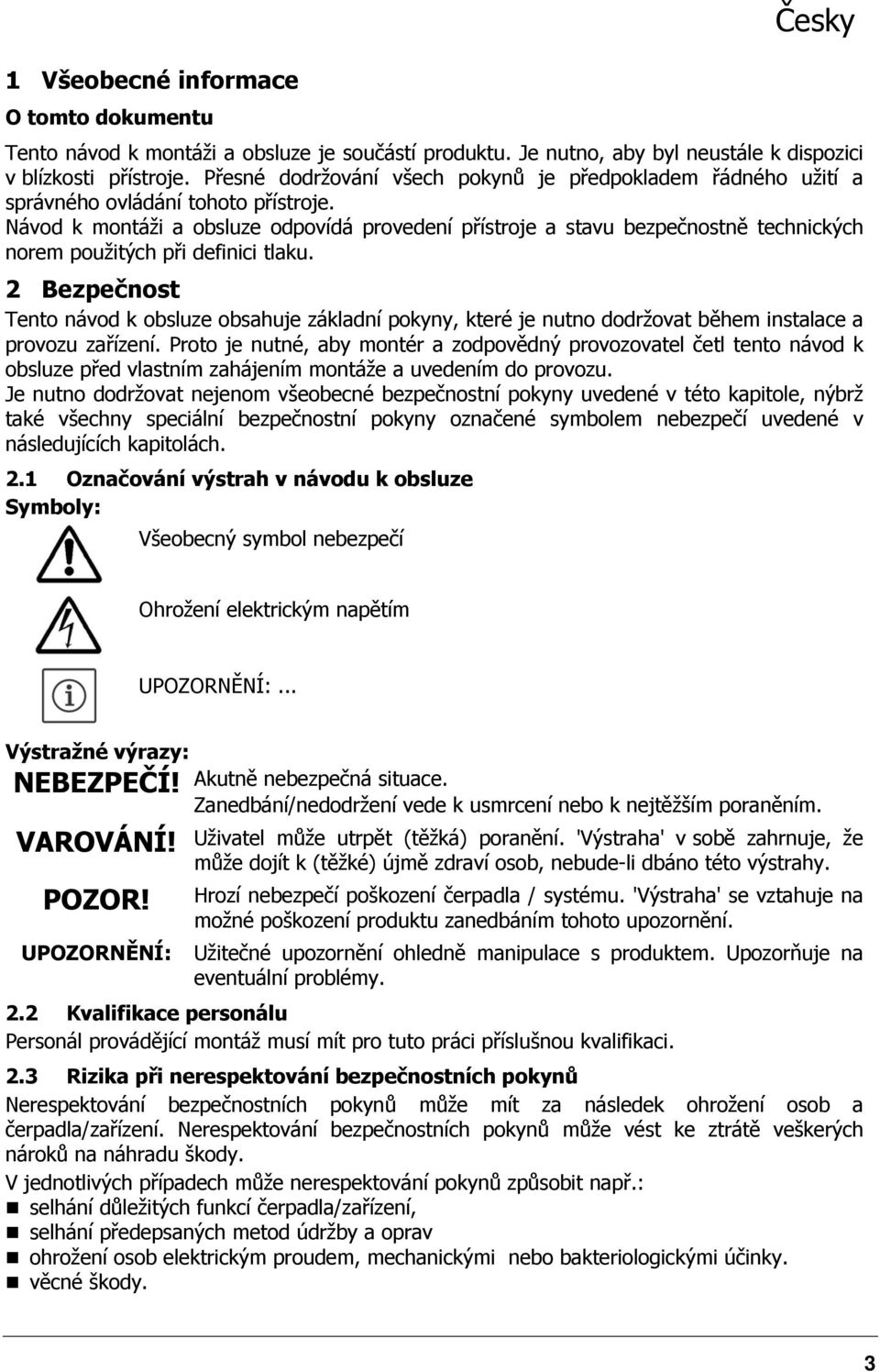 Návod k montáži a obsluze odpovídá provedení přístroje a stavu bezpečnostně technických norem použitých při definici tlaku.