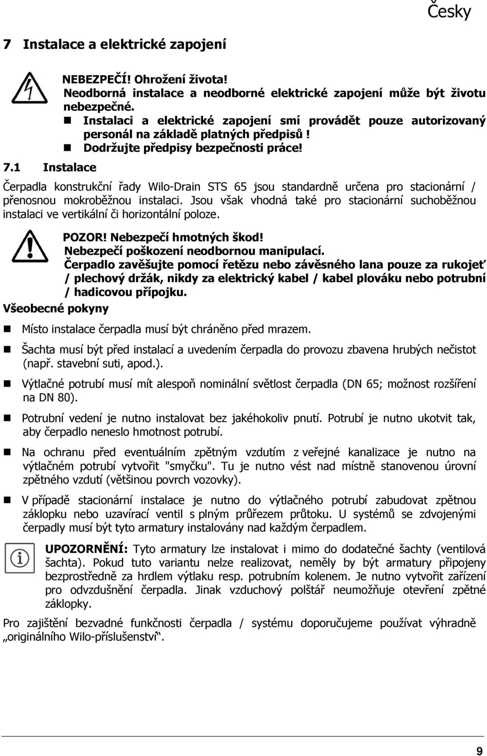 1 Instalace Čerpadla konstrukční řady Wilo-Drain STS 65 jsou standardně určena pro stacionární / přenosnou mokroběžnou instalaci.