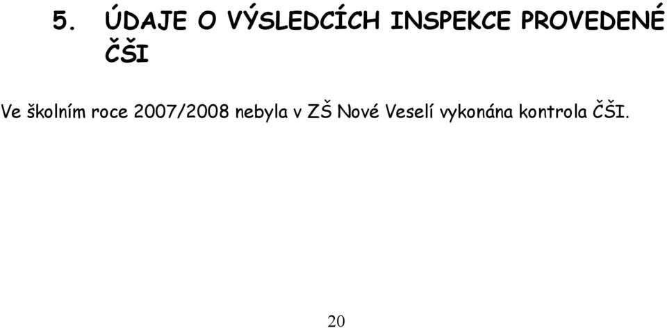 školním roce 2007/2008 nebyla