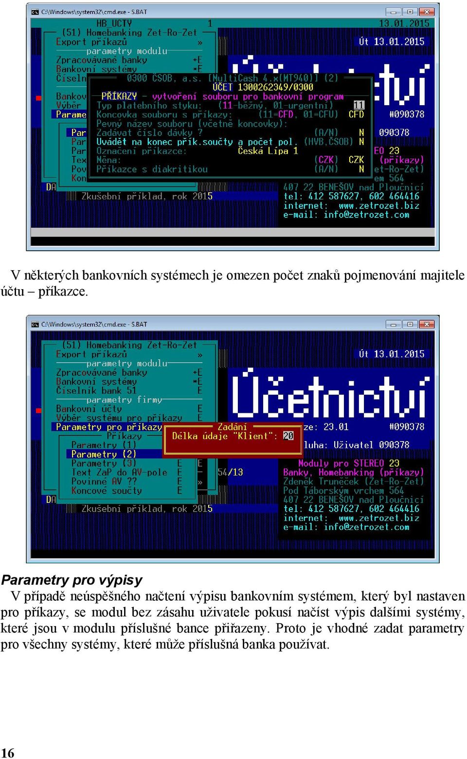 příkazy, se modul bez zásahu uživatele pokusí načíst výpis dalšími systémy, které jsou v modulu