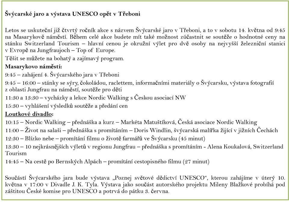 Jungfraujoch Top of Europe. Těšit se můžete na bohatý a zajímavý program. Masarykovo náměstí: 9:45 zahájení 4.