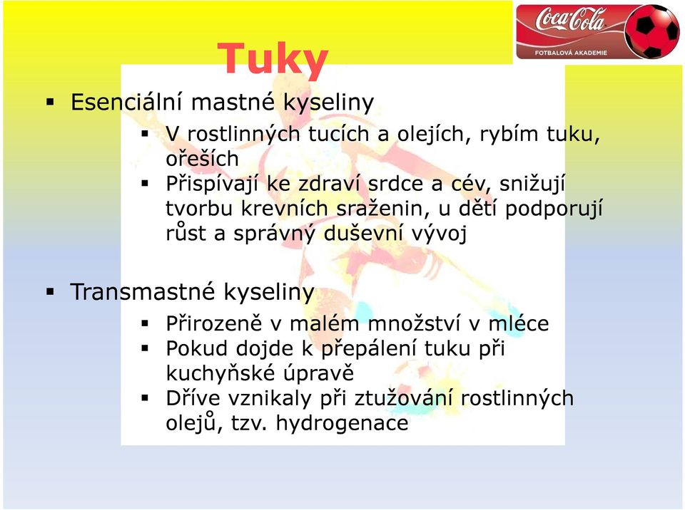 správný duševní vývoj Transmastné kyseliny Přirozeně v malém množství v mléce Pokud dojde k