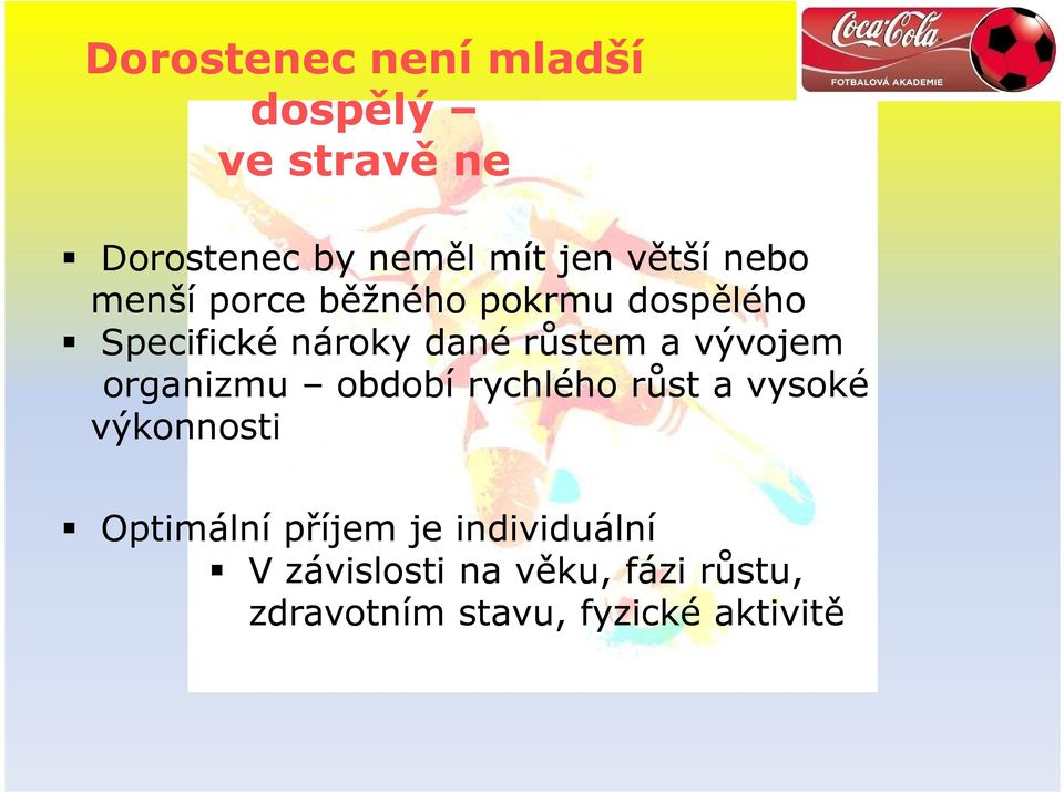 vývojem organizmu období rychlého růst a vysoké výkonnosti Optimální příjem