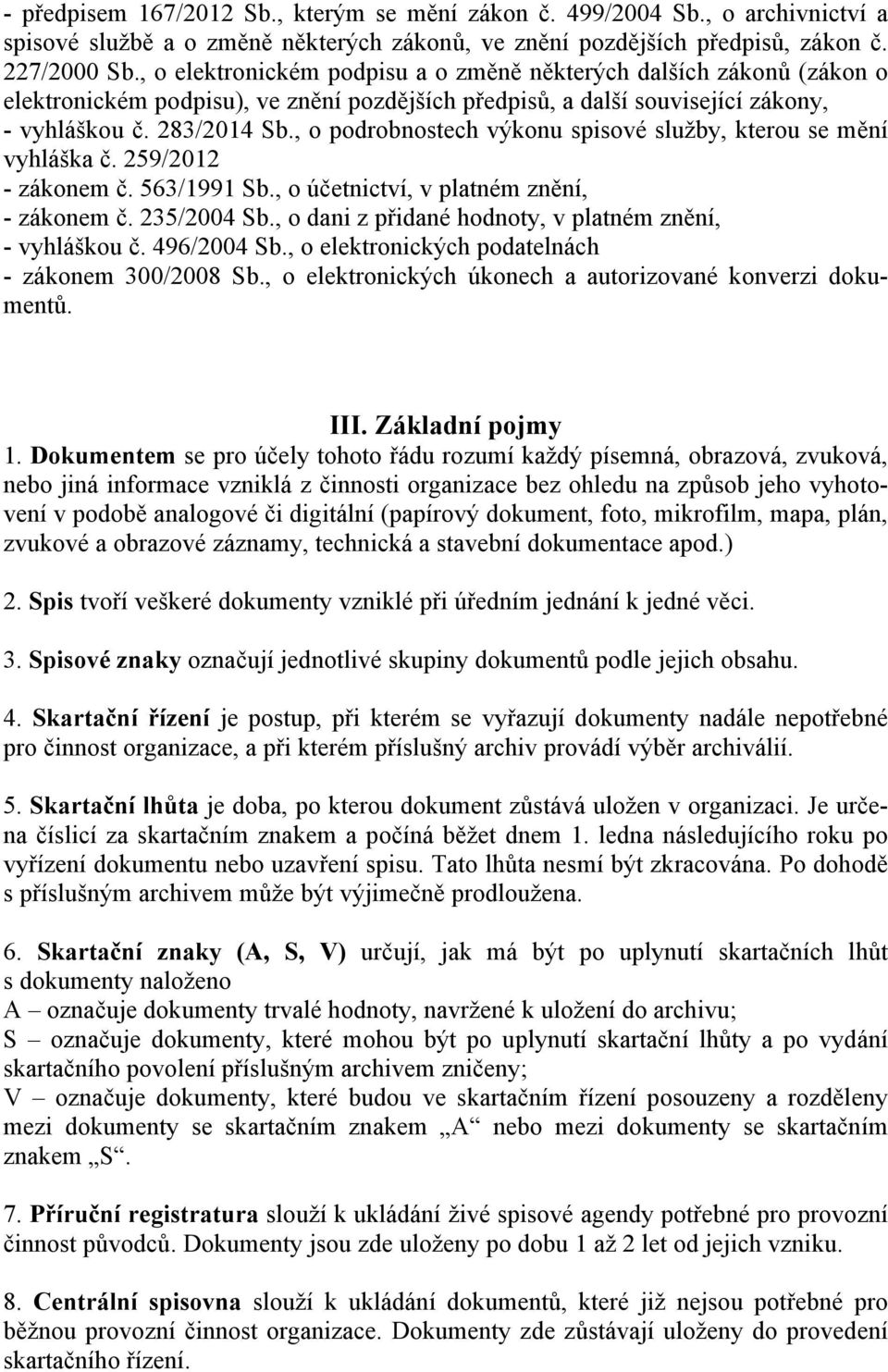 , o podrobnostech výkonu spisové služby, kterou se mění vyhláška č. 259/2012 - zákonem č. 563/1991 Sb., o účetnictví, v platném znění, - zákonem č. 235/2004 Sb.