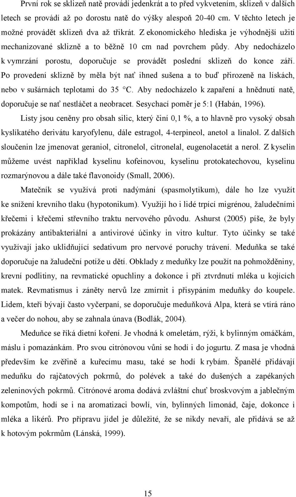 Aby nedocházelo k vymrzání porostu, doporučuje se provádět poslední sklizeň do konce září.