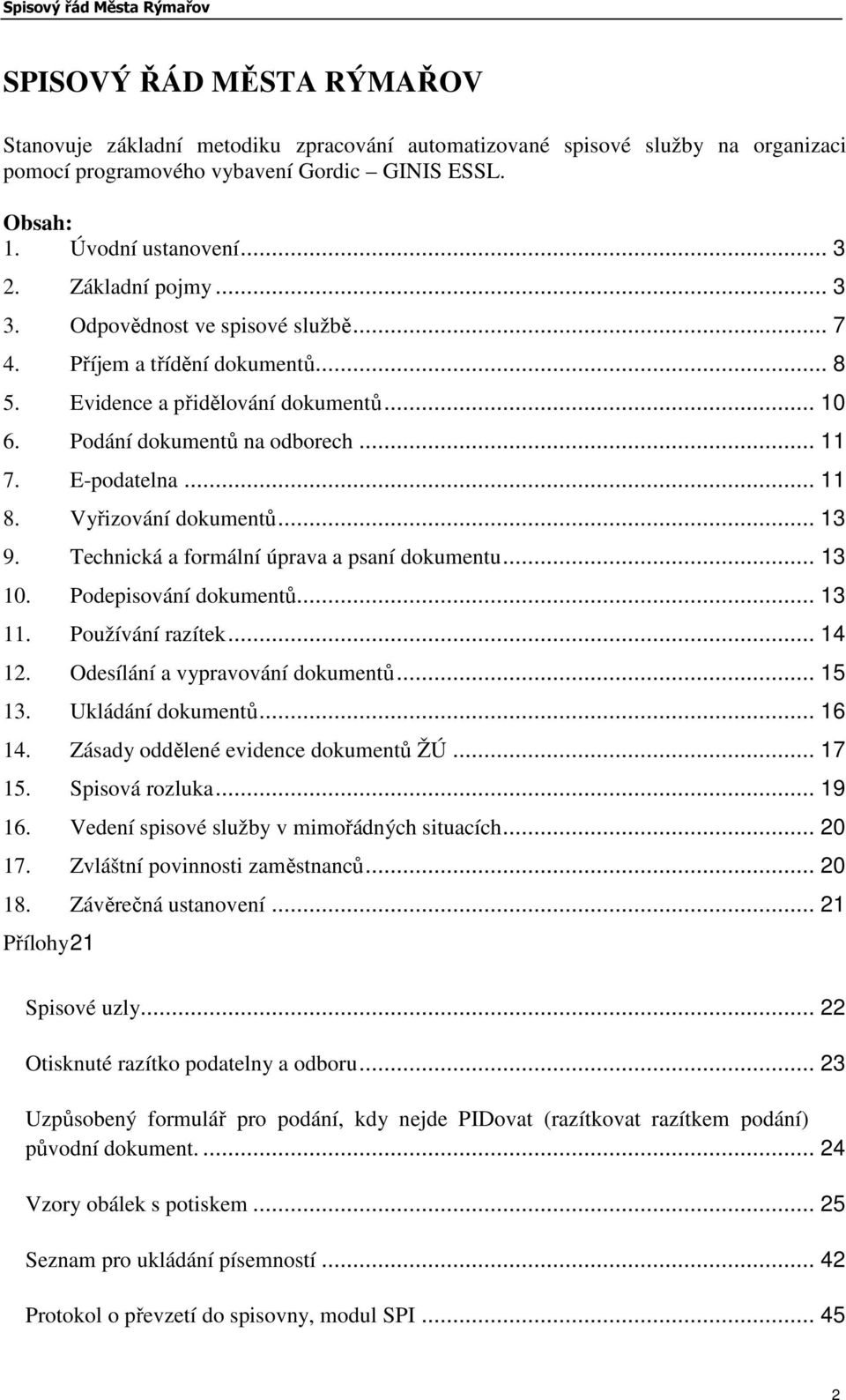 Vyřizování dokumentů... 13 9. Technická a formální úprava a psaní dokumentu... 13 10. Podepisování dokumentů... 13 11. Používání razítek... 14 12. Odesílání a vypravování dokumentů... 15 13.