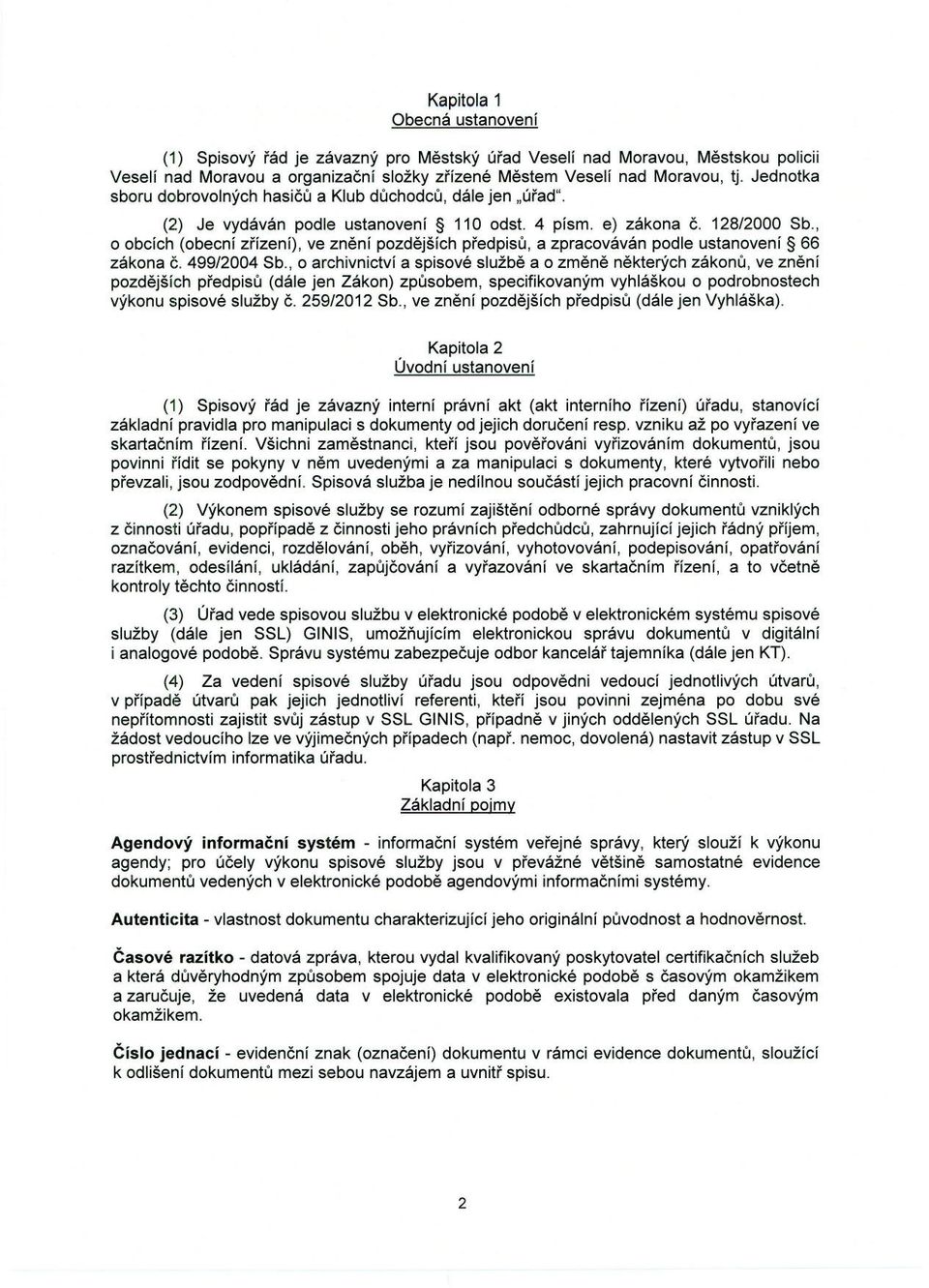 , o obcích (obecní zřízení), ve znění pozdějších předpisů, a zpracováván podle ustanovení 66 zákona č. 499/2004 Sb.