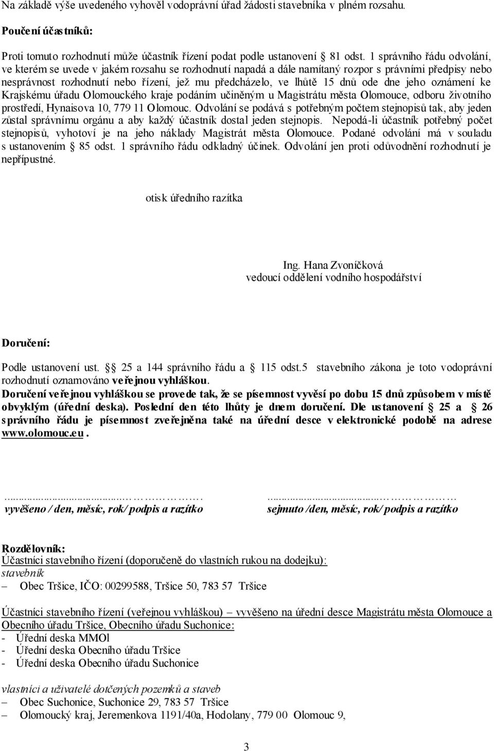 dnů ode dne jeho oznámení ke Krajskému úřadu Olomouckého kraje podáním učiněným u Magistrátu města Olomouce, odboru životního prostředí, Hynaisova 10, 779 11 Olomouc.