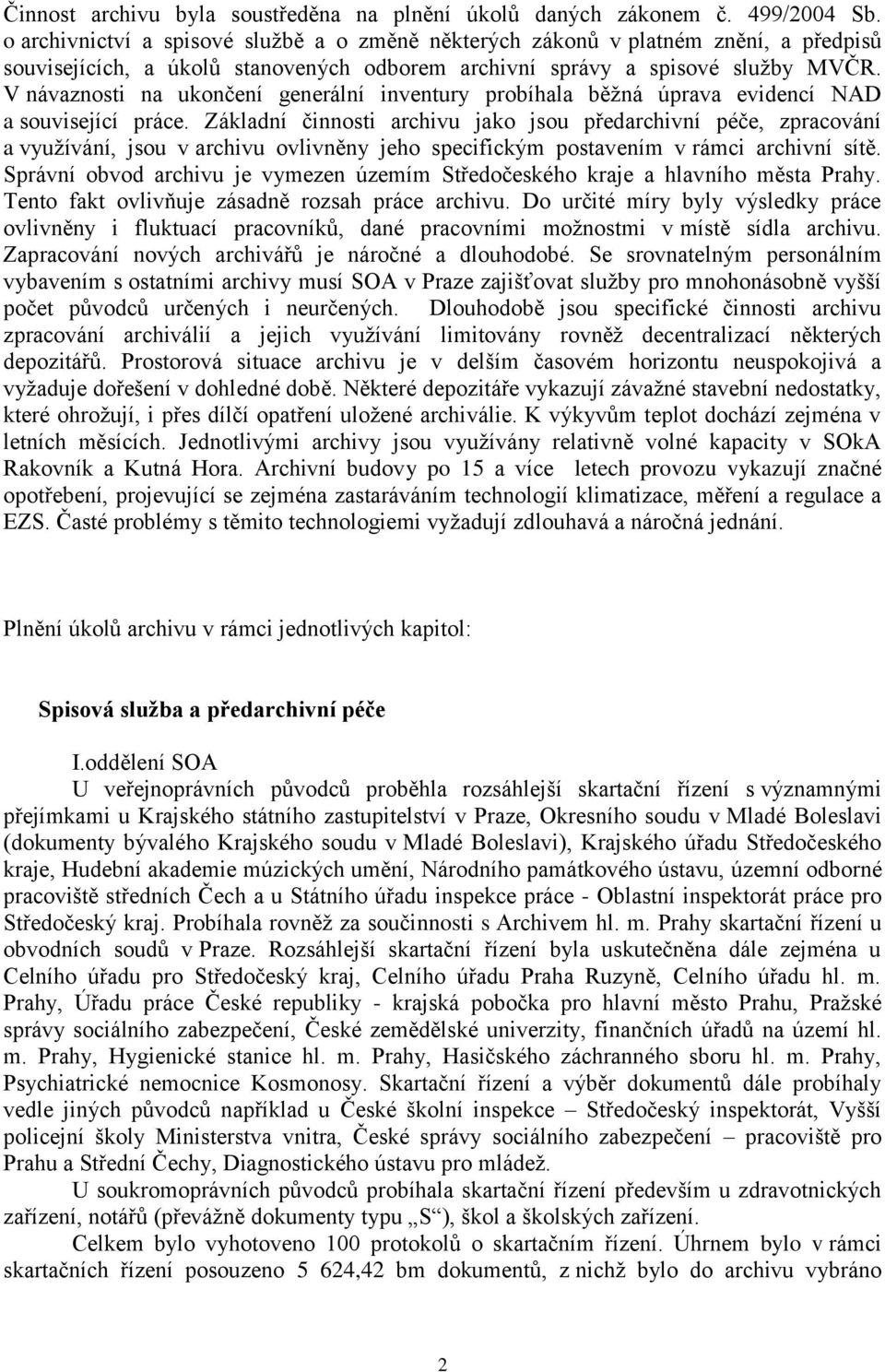 V návaznosti na ukončení generální inventury probíhala běžná úprava evidencí NAD a související práce.