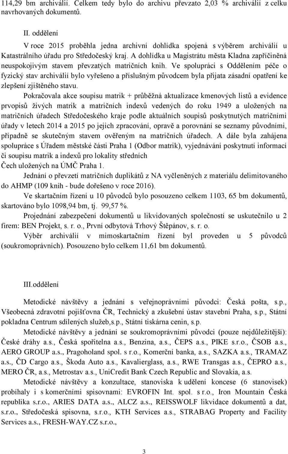 A dohlídka u Magistrátu města Kladna zapříčiněná neuspokojivým stavem převzatých matričních knih.