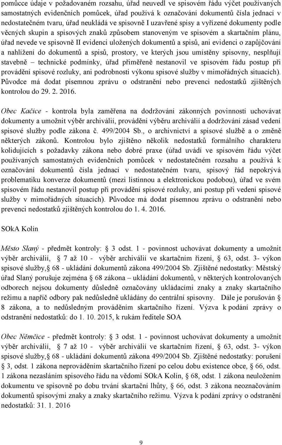 dokumentů a spisů, ani evidenci o zapůjčování a nahlížení do dokumentů a spisů, prostory, ve kterých jsou umístěny spisovny, nesplňují stavebně technické podmínky, úřad přiměřeně nestanovil ve