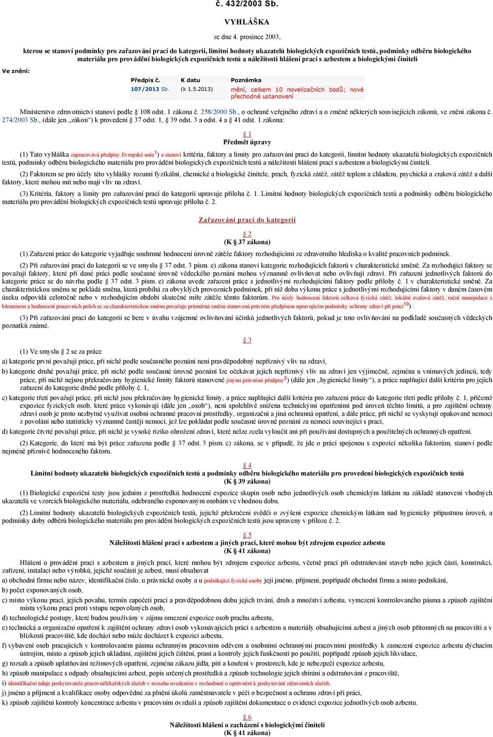 biologických expozičních testů a náležitosti hlášení prací s azbestem a biologickými činiteli Ve znění: Předpis č. K datu Poznámka 107/2013 Sb. (k 1.5.