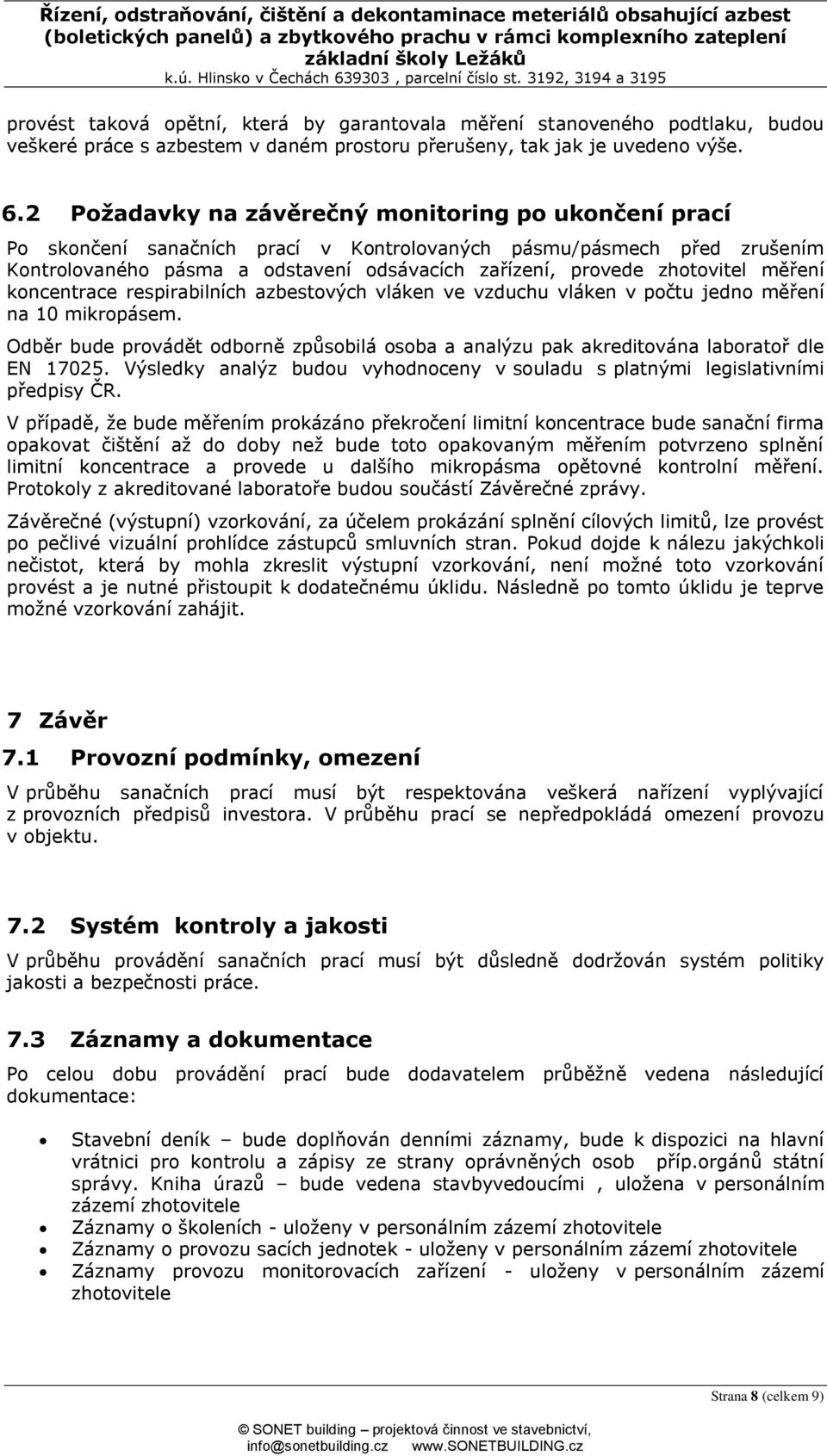 měření koncentrace respirabilních azbestových vláken ve vzduchu vláken v počtu jedno měření na 10 mikropásem.