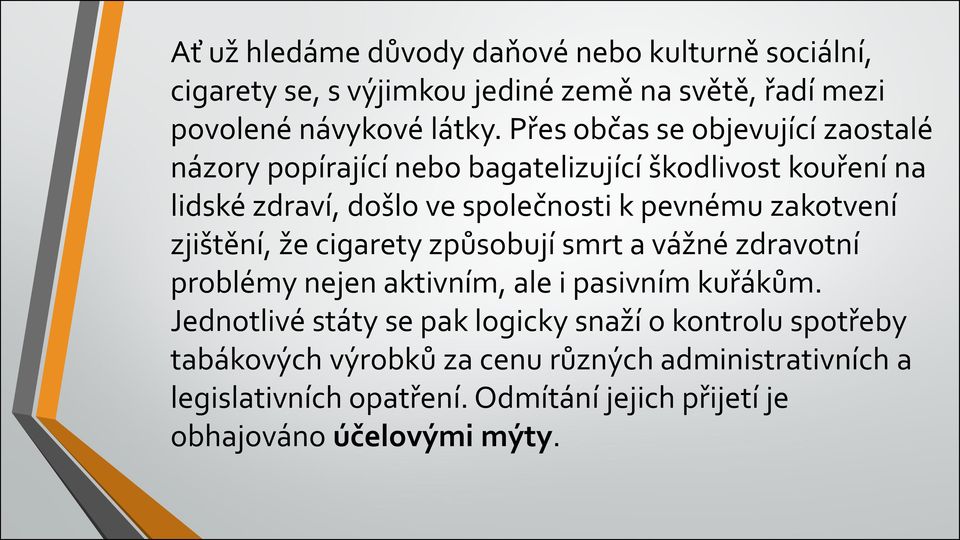 zakotvení zjištění, že cigarety způsobují smrt a vážné zdravotní problémy nejen aktivním, ale i pasivním kuřákům.