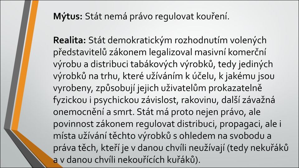 výrobků na trhu, které užíváním k účelu, k jakému jsou vyrobeny, způsobují jejich uživatelům prokazatelně fyzickou i psychickou závislost, rakovinu,