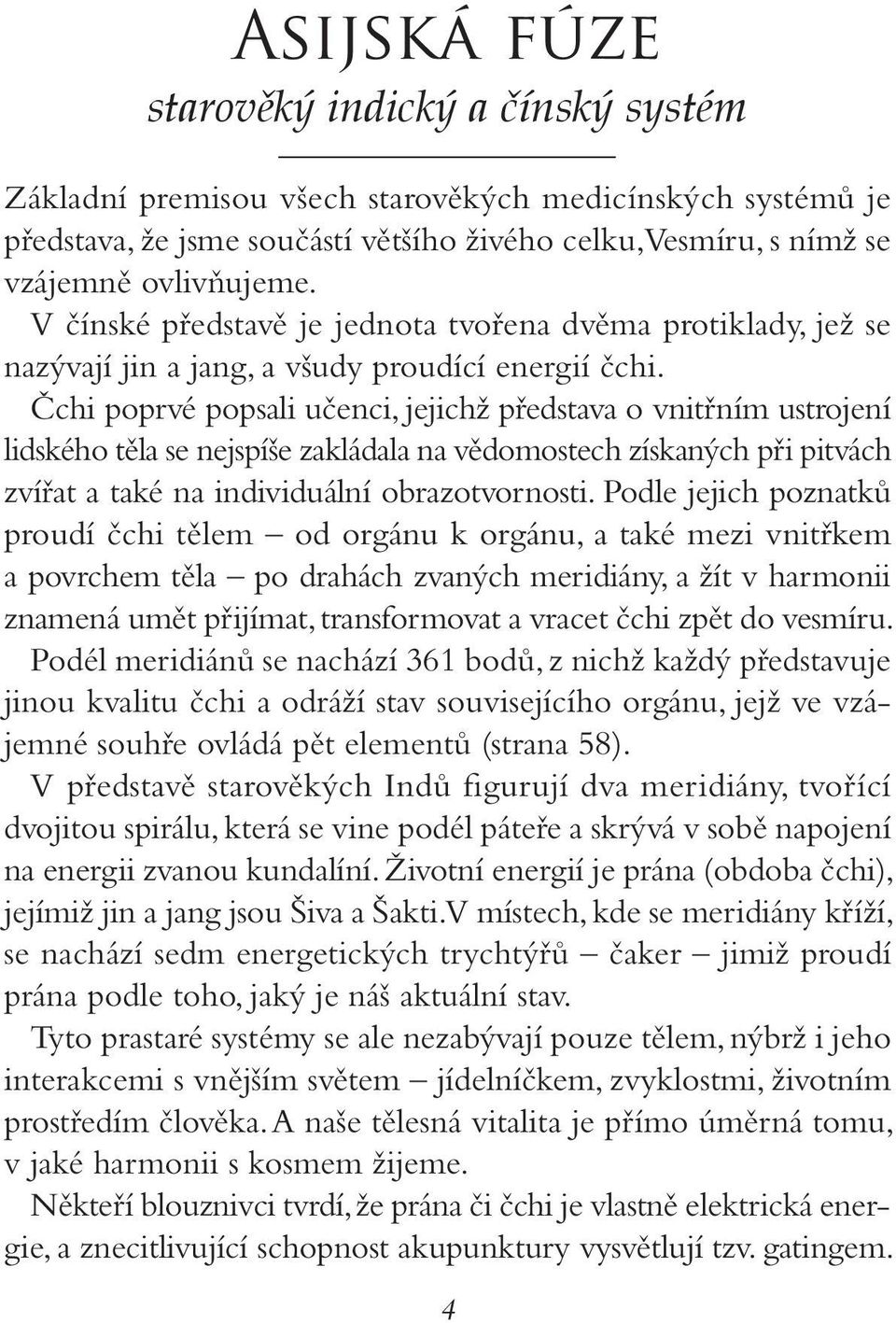 Čchi poprvé popsali učenci, jejichž představa o vnitřním ustrojení lidského těla se nejspíše zakládala na vědomostech získaných při pitvách zvířat a také na individuální obrazotvornosti.