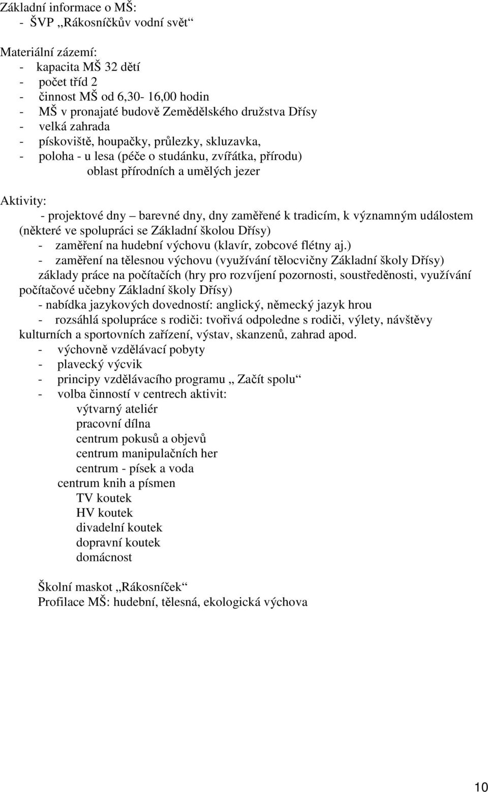 spolupráci se Základní školou Dísy) - zamení na hudební výchovu (klavír, zobcové flétny aj.