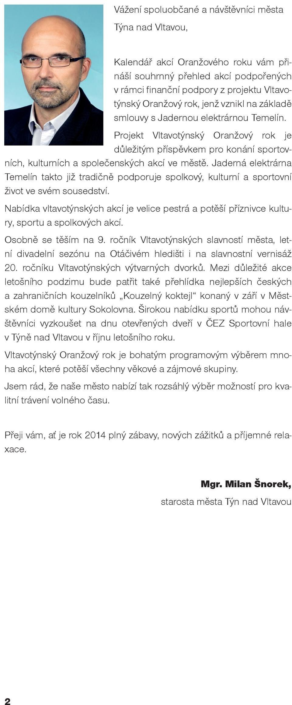 Jaderná elektrárna Temelín takto již tradičně podporuje spolkový, kulturní a sportovní život ve svém sousedství.