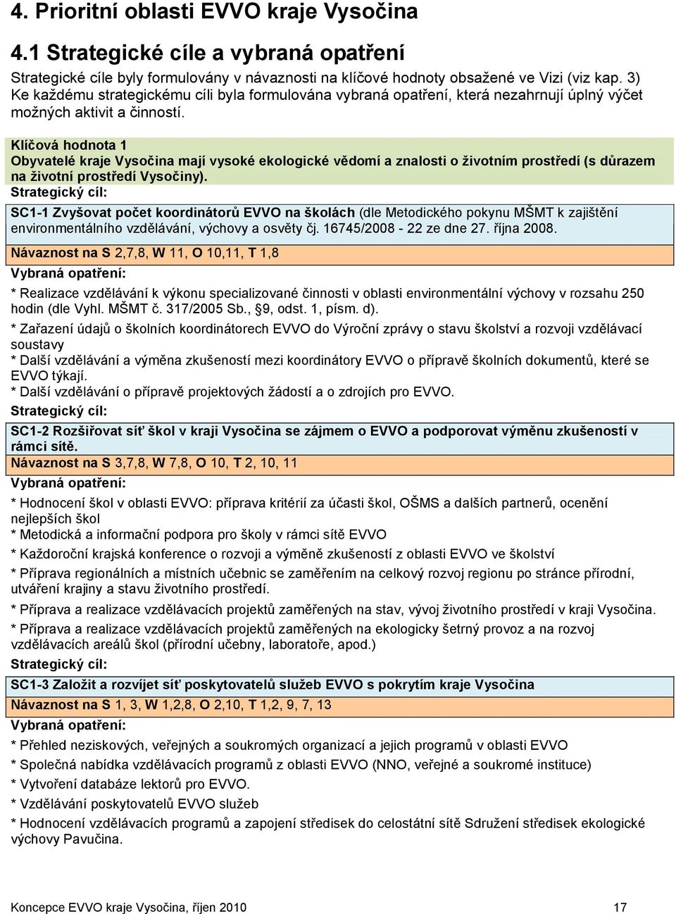 Klíčová hodnota 1 Obyvatelé kraje Vysočina mají vysoké ekologické vědomí a znalosti o životním prostředí (s důrazem na životní prostředí Vysočiny).