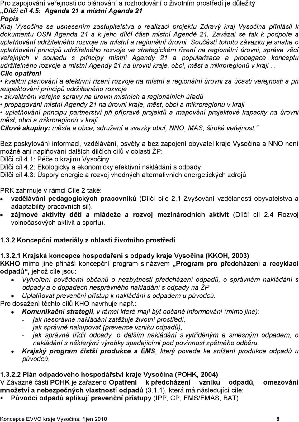 Zavázal se tak k podpoře a uplatňování udržitelného rozvoje na místní a regionální úrovni.