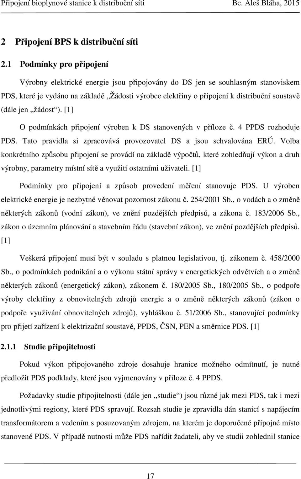 (dále jen žádost ). [1] O podmínkách připojení výroben k DS stanovených v příloze č. 4 PPDS rozhoduje PDS. Tato pravidla si zpracovává provozovatel DS a jsou schvalována ERÚ.