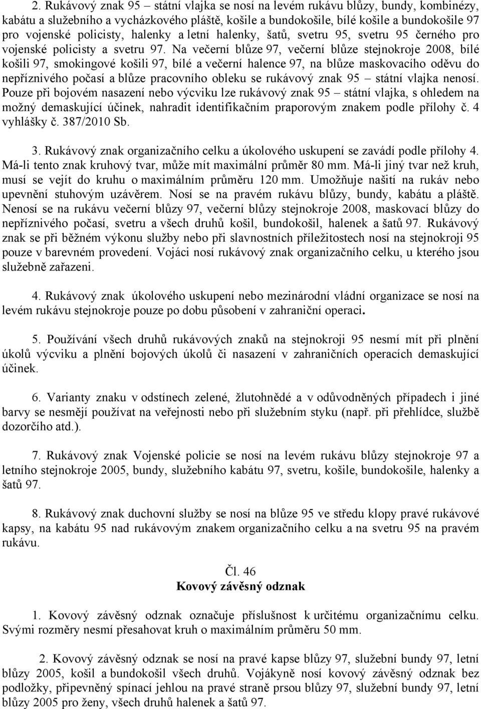 Na večerní blůze 97, večerní blůze stejnokroje 2008, bílé košili 97, smokingové košili 97, bílé a večerní halence 97, na blůze maskovacího oděvu do nepříznivého počasí a blůze pracovního obleku se