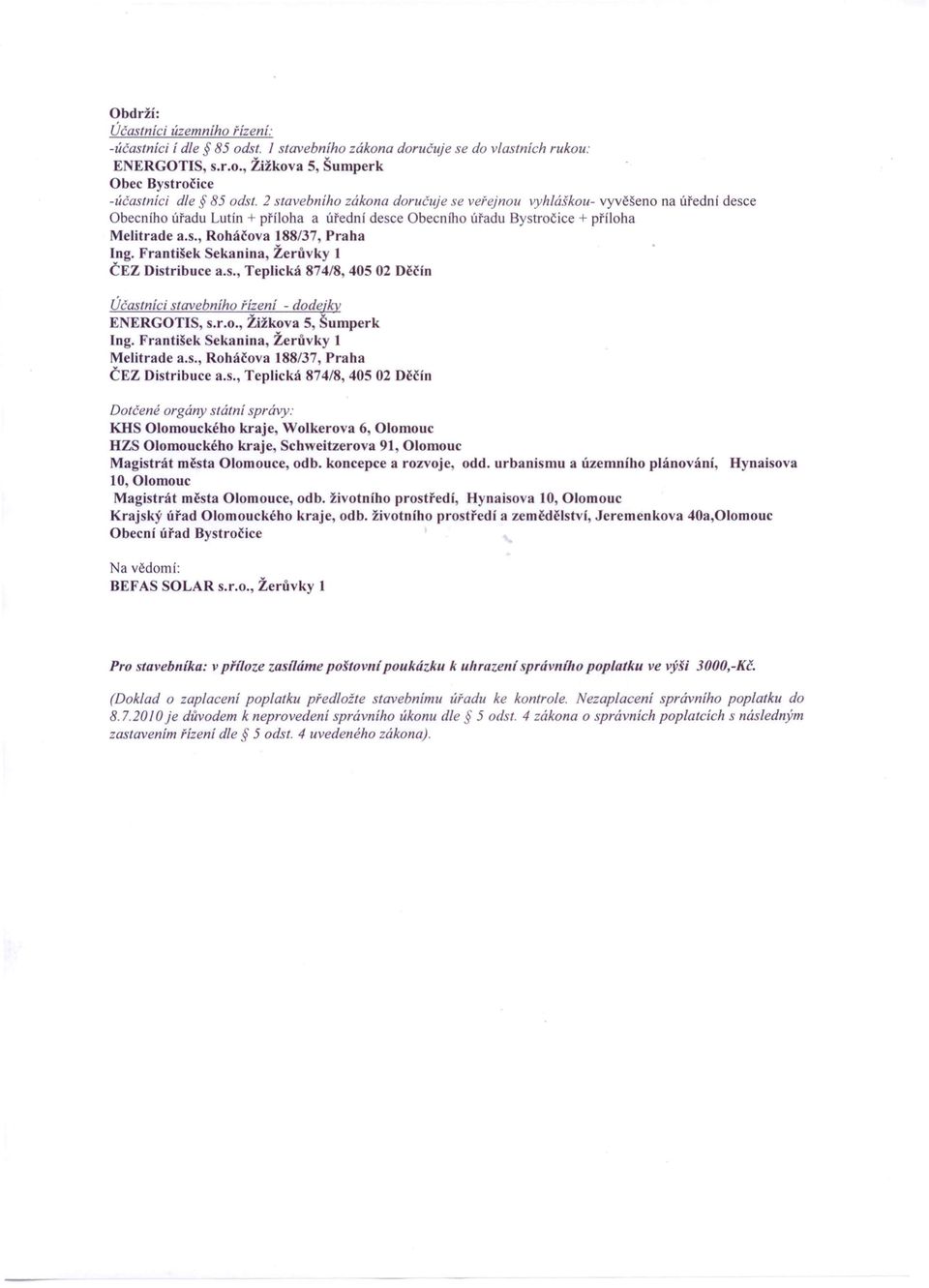 František Sekanina, Žerůvky 1 ČEZ Distribuce a.s., Teplická 874/8, 405 02 Děčín Účastníci stavebního řízení - dodejkv ENERGOTlS, s.r.o., Žižkova S, Šumperk Ing.