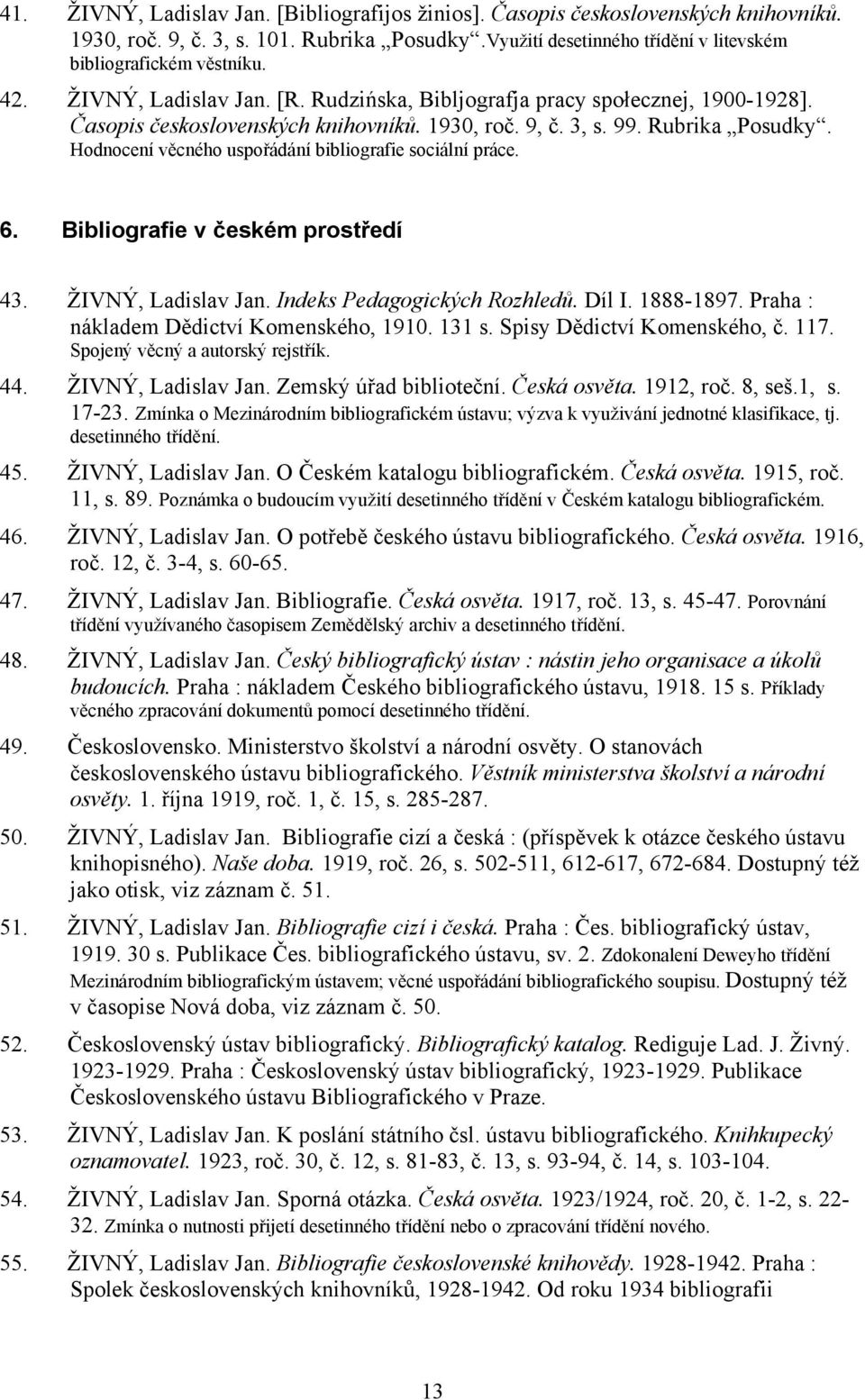 Hodnocení věcného uspořádání bibliografie sociální práce. 6. Bibliografie v českém prostředí 43. ŽIVNÝ, Ladislav Jan. Indeks Pedagogických Rozhledů. Díl I. 1888-1897.