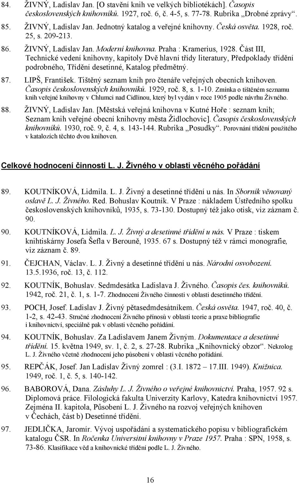 Část III, Technické vedení knihovny, kapitoly Dvě hlavní třídy literatury, Předpoklady třídění podrobného, Třídění desetinné, Katalog předmětný. 87. LIPŠ, František.