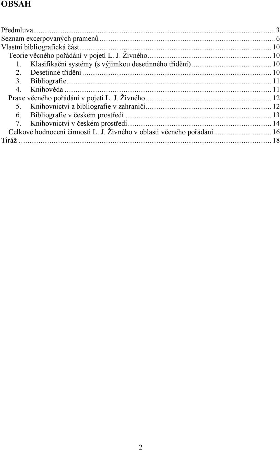 .. 11 Praxe věcného pořádání v pojetí L. J. Živného... 12 5. Knihovnictví a bibliografie v zahraničí... 12 6.