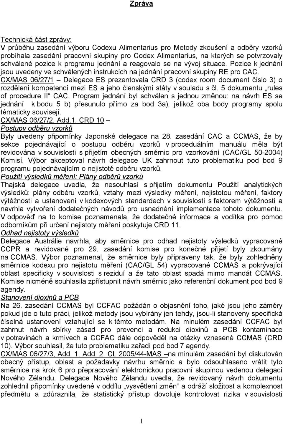 CX/MAS 06/27/1 Delegace ES prezentovala CRD 3 (codex room document číslo 3) o rozdělení kompetencí mezi ES a jeho členskými státy v souladu s čl. 5 dokumentu rules of procedure II CAC.