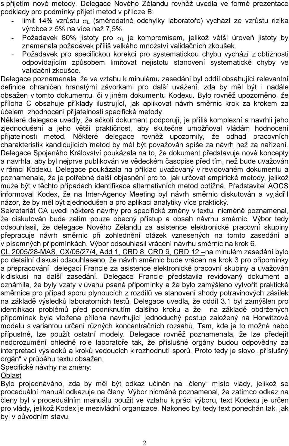 5% na více než 7,5%. - Požadavek 80% jistoty pro σ L je kompromisem, jelikož větší úroveň jistoty by znamenala požadavek příliš velkého množství validačních zkoušek.